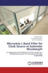Microstrip L-Band Filter for Clock Source at Submeter Wavelength : An application of EE Software for filter design as a contributed research for microwave and radar engineering （Aufl. 2012. 128 S. 220 mm）