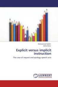 Explicit versus implicit instruction : The case of request and apology speech acts （Aufl. 2012. 72 S. 220 mm）