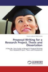Proposal-Writing for a Research Project, Thesis and Dissertation : A Step-by- Step Guide to Research Proposal-Writing for a Research Project, Thesis and Dissertation （Aufl. 2012. 120 S. 220 mm）