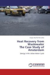 Heat Recovery from Wastewater The Case Study of Amsterdam : Energy in the Urban Water Cycle （Aufl. 2012. 124 S. 220 mm）