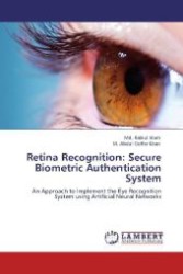 Retina Recognition: Secure Biometric Authentication System : An Approach to Implement the Eye Recognition System using Artificial Neural Networks （Aufl. 2012. 72 S. 220 mm）