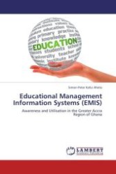 Educational Management Information Systems (EMIS) : Awareness and Utilisation in the Greater Accra Region of Ghana （Aufl. 2012. 152 S.）