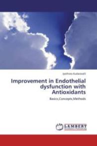 Improvement in Endothelial dysfunction with Antioxidants : Basics,Concepts,Methods （Aufl. 2012. 56 S. 220 mm）