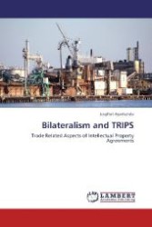 Bilateralism and TRIPS : Trade Related Aspects of Intellectual Property Agreements （Aufl. 2012. 160 S. 220 mm）