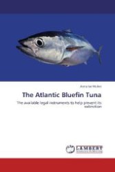 The Atlantic Bluefin Tuna : The available legal instruments to help prevent its extinction （Aufl. 2012. 84 S. 220 mm）