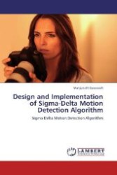 Design and Implementation of Sigma-Delta Motion Detection Algorithm : Sigma-Delta Motion Detection Algorithm （Aufl. 2012. 64 S. 220 mm）
