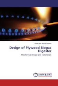 Design of Plywood Biogas Digester : Mechanical Design and Installation （Aufl. 2012. 76 S. 220 mm）
