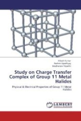 Study on Charge Transfer Complex of Group 11 Metal Halides : Physical & Electrical Properties of Group 11 Metal Halides （Aufl. 2012. 120 S. 220 mm）