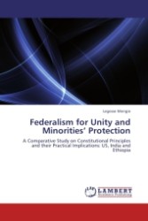 Federalism for Unity and Minorities  Protection : A Comparative Study on Constitutional Principles and their Practical Implications: US, India and Ethiopia （Aufl. 2012. 128 S.）