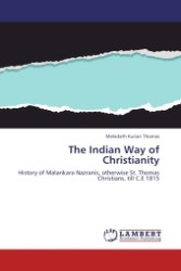 The Indian Way of Christianity : History of Malankara Nazranis, otherwise St. Thomas Christians, till C.E 1815 （Aufl. 2012. 360 S. 220 mm）