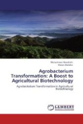 Agrobacterium Transformation: A Boost to Agricultural Biotechnology : Agrobacterium Transformation in Agricultural Biotechnology （Aufl. 2012. 92 S. 220 mm）