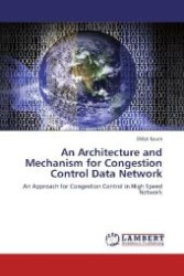 An Architecture and Mechanism for Congestion Control Data Network : An Approach for Congestion Control in High Speed Network （Aufl. 2012. 76 S. 220 mm）