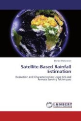 Satellite-Based Rainfall Estimation : Evaluation and Characterization Using GIS and Remote Sensing Techniques （Aufl. 2012. 116 S. 220 mm）