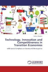 Technology, Innovation and Competitiveness in Transition Economies : with Special Emphasis on Bosnia and Herzegovina （2012. 572 S. 220 mm）