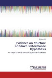 Evidence on Stucture Conduct Performance Hypothesis : An Empirical Study on Banking Sector of Pakistan （Aufl. 2012. 132 S. 220 mm）