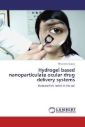 Hydrogel based nanoparticulate ocular drug delivery systems : Nanoparticle laden in situ gel （Aufl. 2012. 292 S. 220 mm）