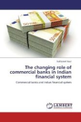 The changing role of commercial banks in Indian financial system : Commercial banks and Indian financial system （Aufl. 2012. 72 S. 220 mm）