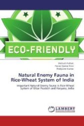 Natural Enemy Fauna in Rice-Wheat System of India : Important Natural Enemy fauna in Rice-Wheat System of Uttar Pradesh and Haryana, India （Aufl. 2012. 356 S. 220 mm）