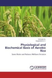 Physiological and Biochemical Basis of Aerobic Rice : Saves Water and Reduces Methane Emission （2012. 228 S. 220 mm）