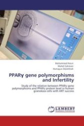 PPAR  gene polymorphisms and Infertility : Study of the relation between PPAR  gene polymorphisms and PPAR  protein level in human granoloza cells with ART success （Aufl. 2012. 92 S.）