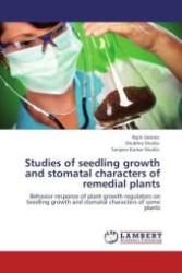 Studies of seedling growth and stomatal characters of remedial plants : Behavior response of plant growth regulators on Seedling growth and stomatal characters of some plants （Aufl. 2012. 60 S.）