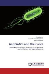 Antibiotics and their uses : Screening of different antibiotic concentration against human pathogenic bacteria （Aufl. 2012. 60 S. 220 mm）