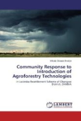 Community Response to Introduction of Agroforestry Technologies : in Lwiimba Resettlement Scheme of Chongwe District, ZAMBIA （Aufl. 2012. 76 S. 220 mm）
