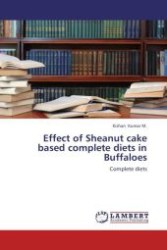 Effect of Sheanut cake based complete diets in Buffaloes : Complete diets （Aufl. 2012. 228 S.）