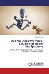 Optimal Adaptive Visual Servoing of Robot Manipulators : An Algorithm for Speed Calculation of Moving Objects for Servoing Systems （Aufl. 2012. 92 S. 220 mm）