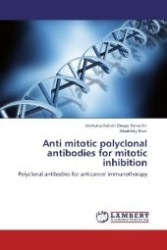 Anti mitotic polyclonal antibodies for mitotic inhibition : Polyclonal antibodies for anticancer immunotherapy （Aufl. 2012. 180 S. 220 mm）
