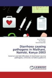 Diarrhoea causing pathogens in Mathare, Nairobi, Kenya-2003 : Isolation and identification of diarrhoeal causing pathogens; antibiotic sensitivity patterns （Aufl. 2012. 160 S. 220 mm）