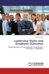 Leadership Styles and Employee Outcomes : Mediating Role of Organizational Commitment! A Reality or a Dilemma? （Aufl. 2012. 100 S. 220 mm）