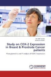 Study on COX-2 Expression in Breast & Prostrate Cancer patients : Flowcytometric and IF analysis of COX-2 expression （Aufl. 2012. 76 S. 220 mm）