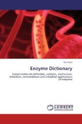 Enzyme Dictionary : Instant notes on definition, catalysis, mechanism, inhibition, nomenclature and industrial applications of enzymes （Aufl. 2012. 80 S. 220 mm）