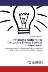 Financing Options for Increasing Energy Services to rural areas : Financing options for increasing access to renewable energy services in rural communities of Uganda （Aufl. 2012. 72 S. 220 mm）