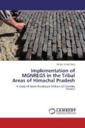 Implementation of MGNREGS in the Tribal Areas of Himachal Pradesh : A study of Gram Panchayat Sichuin of Chamba District （Aufl. 2012. 200 S. 220 mm）