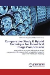 Comparative Study & Hybrid Technique for Biomidical Image Compression : comparative study for biomedical image compression techniques then a hybrid technique is applied to hand vein modality （Aufl. 2012. 184 S. 220 mm）