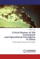 Critical Review of EIA Framework and Operational Procedures in China : A Case Study of Panyu's Public Conflict （Aufl. 2012. 72 S. 220 mm）