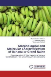Morphological and Molecular Characterization of Banana cv Grand Naine : Characterization Of Elite Somaclonal Variants Identified From Field Grown Tissue Cultured Banana （Aufl. 2012. 108 S. 220 mm）
