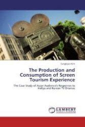 The Production and Consumption of Screen Tourism Experience : The Case Study of Asian Audience's Responses to Hallyu and Korean TV Dramas （Aufl. 2012. 384 S. 220 mm）