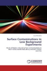 Surface Contaminations In Low Background Experiments : Study of Radon-induced surface contaminations in neutrinoless double beta decay and dark matter searches （Aufl. 2012. 180 S. 220 mm）