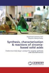 Synthesis, characterization & reactions of zirconia-based solid acids : Environmentally begin catalyst for organic synthesis and transformations （Aufl. 2012. 188 S. 220 mm）