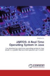JARTOS: A Real-Time Operating System in Java : Can developing a real-time operating system in Java result in a system that an errant process can t crash? （Aufl. 2012. 164 S. 220 mm）