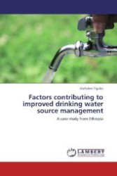 Factors contributing to improved drinking water source management : A case study from Ethiopia （Aufl. 2012. 64 S. 220 mm）