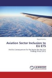 Aviation Sector Inclusion to EU ETS : And its Consequences for the Sector for the First Trading Period 2012 （Aufl. 2012. 100 S. 220 mm）