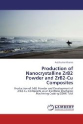 Production of Nanocrystalline ZrB2 Powder and ZrB2-Cu Composites : Production of ZrB2 Powder and Development of ZrB2-Cu Composite as an Electrical Discharge Machining Cutting (EDM) Tool （Aufl. 2012. 168 S.）
