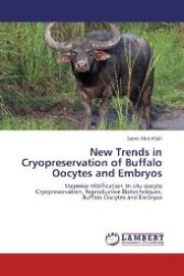 New Trends in Cryopreservation of Buffalo Oocytes and Embryos : Stepwise Vitrification, In situ oocyte Cryopreservation, Reproductive Biotechniques, Buffalo Oocytes and Embryos （Aufl. 2012. 156 S. 220 mm）