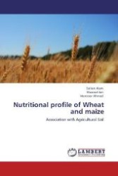 Nutritional profile of Wheat and maize : Association with Agricultural Soil （Aufl. 2012. 156 S. 220 mm）