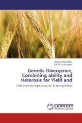 Genetic Divergence, Combining ability and Heterosis for Yield and : Yield Contributing Characters in Spring Wheat （Aufl. 2012. 176 S. 220 mm）