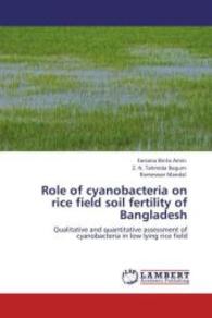 Role of cyanobacteria on rice field soil fertility of Bangladesh : Qualitative and quantitative assessment of cyanobacteria in low lying rice field （2012. 176 S. 220 mm）